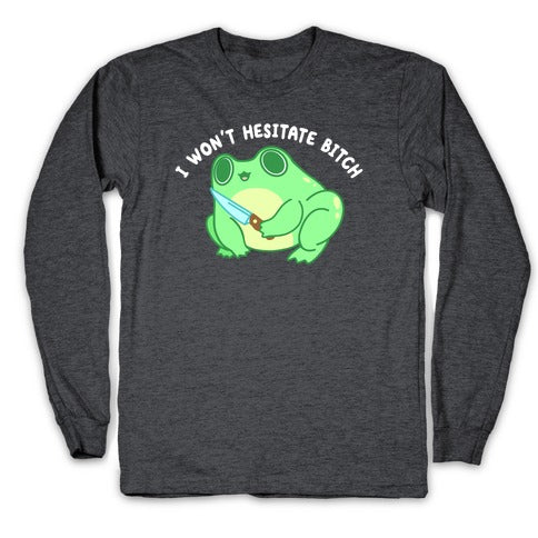 I Won't Hesitate Bitch Frog Longsleeve Tee